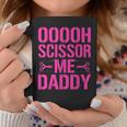 Ooooh Scissor Me Daddy Coffee Mug Unique Gifts
