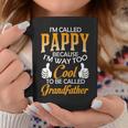 Pappy Grandpa Gift Im Called Pappy Because Im Too Cool To Be Called Grandfather Coffee Mug Funny Gifts