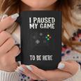 Paused My Game To Be Here Video Gamer Humor Joke Coffee Mug Unique Gifts