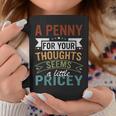 A Penny For Your Thoughts Seems A Little Pricey Joke Coffee Mug Funny Gifts