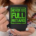 Perfect Never Go Full Retard Nerd Geek Funny Graphic Coffee Mug Unique Gifts