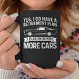 I Plan On Buying More Cars Car Guy Retirement Plan Coffee Mug Personalized Gifts