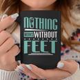 Podiatry Nothing Works Without Feet Podiatrist Coffee Mug Unique Gifts
