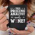 This Pricing Analyst Needs Wine Coffee Mug Unique Gifts