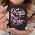 A Queen Was Born In October Happy Birthday To Me For Coffee Mug Unique Gifts