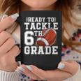 Ready To Tackle 6Th Grade Back To School First Day Of School Coffee Mug Unique Gifts