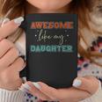 Retro Vintage Awesome Like My Daughter Fathers Day For Dad Coffee Mug Funny Gifts