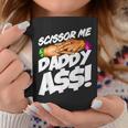Scissor Me Daddy Ass Funny Fathers Day Coffee Mug Unique Gifts