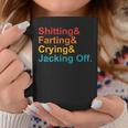Shitting & Farting& Crying& Jacking Off Vintage Quote Coffee Mug Unique Gifts