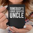 Somebodys Loud Mouth Uncle Fathers Day Funny Uncle Funny Gifts For Uncle Coffee Mug Unique Gifts
