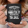 Sometimes I Just Have To Let God Fix It Funny Sarcastic Coffee Mug Funny Gifts