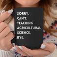 Sorry Cant Teaching Agricultural Science Bye Teacher Coffee Mug Unique Gifts