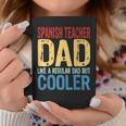 Spanish Teacher Dad Like A Regular Dad But Cooler Gift For Mens Gift For Women Coffee Mug Unique Gifts