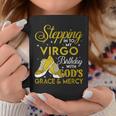 Stepping Into My Virgo Birthday With Gods Grace And Mercy Coffee Mug Funny Gifts
