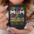 Stop Crying Mom Its My First Day Of Kindergarten Boys Girls Coffee Mug Unique Gifts