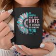 Sunflower Be Careful Who You Hate Lgbt Transgender Pride Coffee Mug Unique Gifts