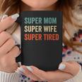 Super Mom Super Wife Super Tired Supermom For Womens Coffee Mug Unique Gifts