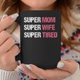 Supermom For Super Mom Super Wife Super Tired Coffee Mug Unique Gifts