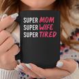 Supermom For Womens Super Mom Super Wife Super Tired Coffee Mug Unique Gifts