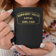 Support Your Local Girl Dad Father Coffee Mug Unique Gifts