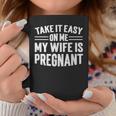 Take It Easy On Me My Wife Is Pregnant Funny Soon To Be Dad Coffee Mug Funny Gifts