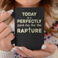 Today Is A Perfectly Good Day For The Rapture Coffee Mug Unique Gifts
