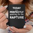 Today Is A Perfectly Good Day For The Rapture Cross Coffee Mug Unique Gifts