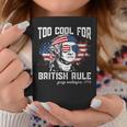 Too Cool For British Rule George Washington July 4Th Of July Coffee Mug Unique Gifts