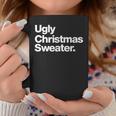 Ugly Christmas Sweater That Says Ugly Sweater Coffee Mug Unique Gifts