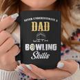 Never Underestimate A Dad With Bowling Skill Father's Day Gi Coffee Mug Funny Gifts