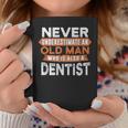 Never Underestimate An Old Man Who Is Also A Dentist Coffee Mug Funny Gifts