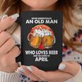 Never Underestimate Old Man Loves Beer Was Born In April Coffee Mug Funny Gifts