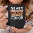 Never Underestimate An Old Man Who Is Also A Stockbroker Coffee Mug Funny Gifts