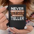 Never Underestimate An Old Man Who Is Also A Teller Coffee Mug Funny Gifts