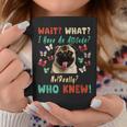 Wait What I Have An Attitude No Really Who Knew Pug Dog Gifts For Pug Lovers Funny Gifts Coffee Mug Unique Gifts