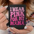I Wear Pink For My Mama Breast Cancer Support Squad Ribbon Coffee Mug Unique Gifts