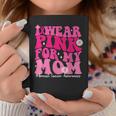 Wear Pink For Your Mom Breast Cancer Support Squad Ribbon Coffee Mug Personalized Gifts