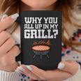 Why You All Up In My Grill Bbq Barbecue Dad Coffee Mug Funny Gifts