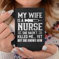 My Wife Is A Nurse She Hasn't Kill Me Nurse's Husband Coffee Mug Unique Gifts
