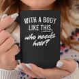 With A Body Like This Who Needs Hair Funny Bald Dad Bod Gift For Mens Gift For Women Coffee Mug Unique Gifts