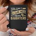 You Cant Scare Me I Have Four Daughters Vintage Funny Dad Coffee Mug Funny Gifts