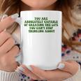 You Are Absolutely Capable Of Creating The Life Quote Coffee Mug Unique Gifts