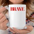 Brave Friendship Positivity Quote Kindness Mantra Coffee Mug Unique Gifts
