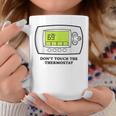 Don’T Touch The Thermostat Funny For Men Women Coffee Mug Funny Gifts
