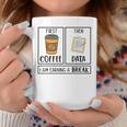 First Coffee Then Data Iam Earning A Break Teacher Coffee Mug Unique Gifts