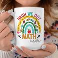 Funny Bruh We Out Teachers Math Rainbow End Of School Year Coffee Mug Unique Gifts