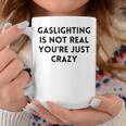 Gaslighting Isnt Real Funny Sarcastic Slogan Edgy Quote Coffee Mug Unique Gifts