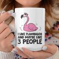 I Like Flamingos And Maybe Like 3 People Flamingos Coffee Mug Unique Gifts