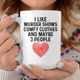 I Like True Crime Maybe 3 People Murder Shows Comfy Clothes Coffee Mug Unique Gifts