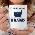 Im So Manly Even My Has A Beard Funny Coffee Mug Unique Gifts